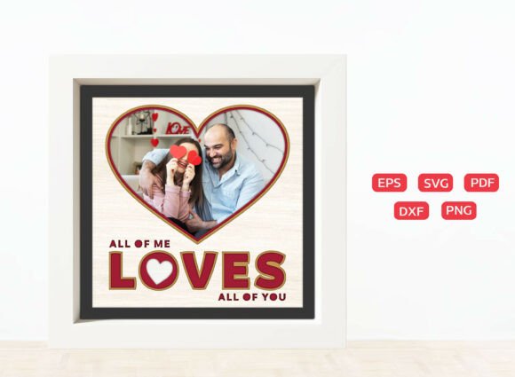 All of Me Loves Shadow Box Phato Frame Graphics and Graphic Templates