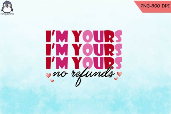 I m Yours No Refunds Love PNG Graphics and Crafts Review